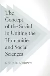 The Concept of the Social in Uniting the Humanities and Social Sciences cover