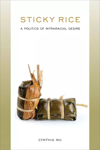 Sticky Rice: A Politics of Intraracial Desire cover