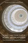 Women Take Their Place in State Legislatures: The Creation of Women's Caucuses cover