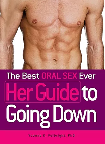 The Best Oral Sex Ever - Her Guide to Going Down cover