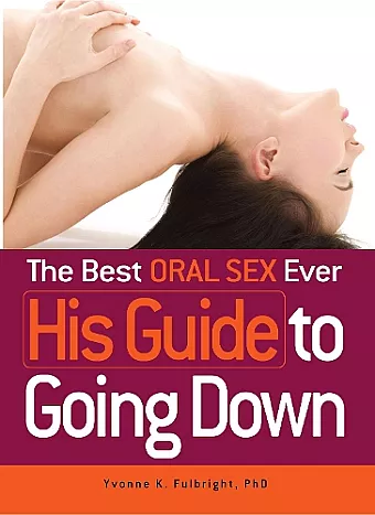 The Best Oral Sex Ever - His Guide to Going Down cover