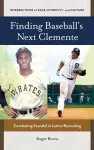 Finding Baseball's Next Clemente cover