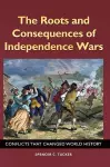 The Roots and Consequences of Independence Wars cover