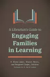 A Librarian's Guide to Engaging Families in Learning cover