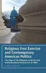 Religious Free Exercise and Contemporary American Politics cover