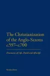 The Christianization of the Anglo-Saxons c.597-c.700 cover