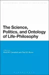 The Science, Politics, and Ontology of Life-Philosophy cover