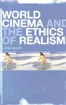 World Cinema and the Ethics of Realism cover