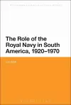 The Role of the Royal Navy in South America, 1920-1970 cover