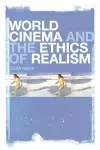 World Cinema and the Ethics of Realism cover