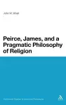 Peirce, James, and a Pragmatic Philosophy of Religion cover