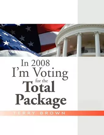 In 2008 I'm Voting For the Total Package cover