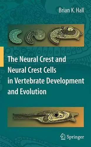 The Neural Crest and Neural Crest Cells in Vertebrate Development and Evolution cover