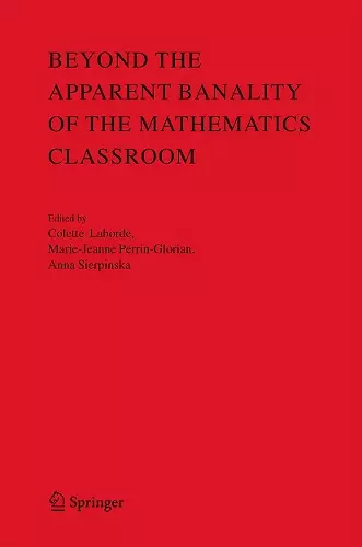 Beyond the Apparent Banality of the Mathematics Classroom cover