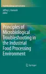 Principles of Microbiological Troubleshooting in the Industrial Food Processing Environment cover