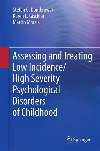 Assessing and Treating Low Incidence/High Severity Psychological Disorders of Childhood cover