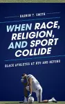 When Race, Religion, and Sport Collide cover