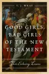 Good Girls, Bad Girls of the New Testament cover