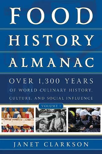 Food History Almanac: Over 1,300 Years of World Culinary History, Culture, and Social Influence cover