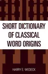 Short Dictionary of Classical Word Origins cover