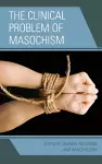 The Clinical Problem of Masochism cover