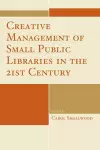 Creative Management of Small Public Libraries in the 21st Century cover