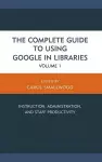 The Complete Guide to Using Google in Libraries cover