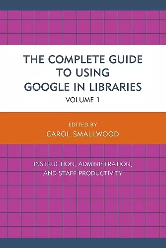 The Complete Guide to Using Google in Libraries cover