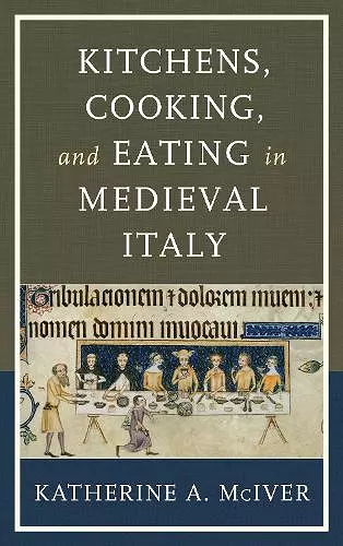 Kitchens, Cooking, and Eating in Medieval Italy cover