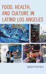 Food, Health, and Culture in Latino Los Angeles cover