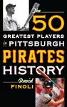 The 50 Greatest Players in Pittsburgh Pirates History cover