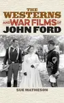 The Westerns and War Films of John Ford cover