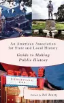 An American Association for State and Local History Guide to Making Public History cover