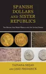 Spanish Dollars and Sister Republics cover