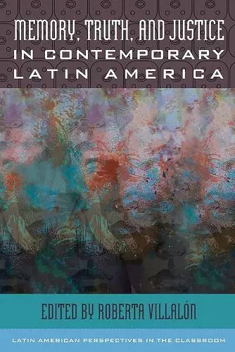 Memory, Truth, and Justice in Contemporary Latin America cover