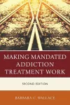 Making Mandated Addiction Treatment Work cover