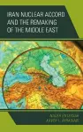 Iran Nuclear Accord and the Remaking of the Middle East cover