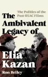 The Ambivalent Legacy of Elia Kazan cover