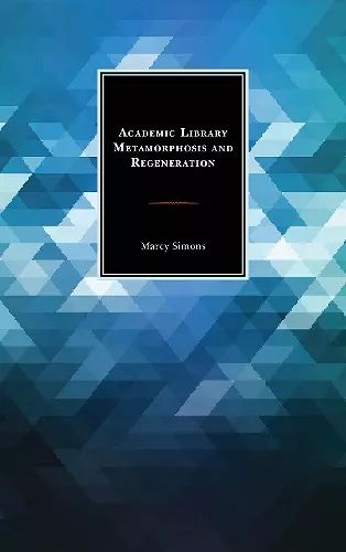 Academic Library Metamorphosis and Regeneration cover