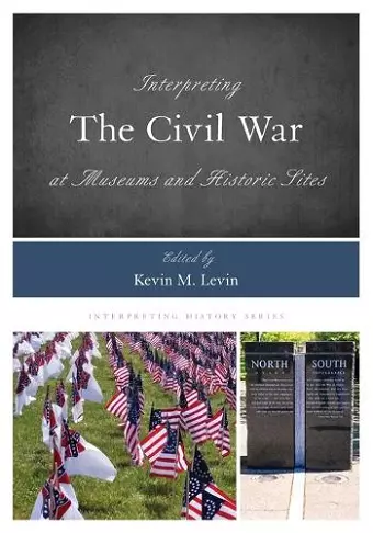 Interpreting the Civil War at Museums and Historic Sites cover