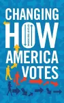 Changing How America Votes cover
