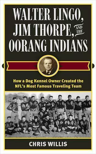 Walter Lingo, Jim Thorpe, and the Oorang Indians cover