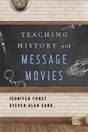 Teaching History with Message Movies cover
