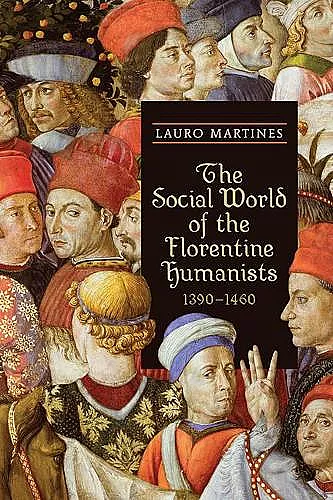 The Social World of the Florentine Humanists, 1390-1460 cover
