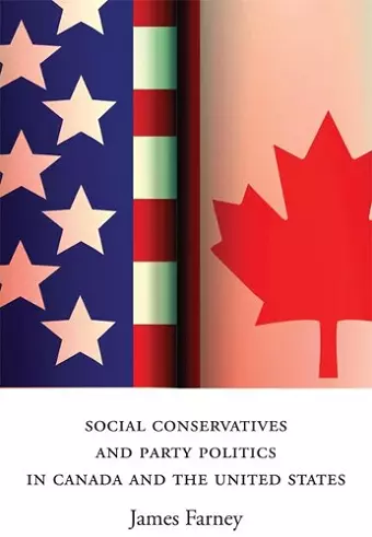 Social Conservatives and Party Politics in Canada and the United States cover