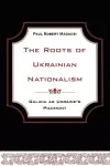 The Roots of Ukrainian Nationalism cover