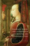 Marriage, Dowry, and Citizenship in Late Medieval and Renaissance Italy cover