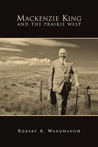 Mackenzie King and the Prairie West cover