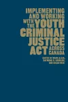 Implementing and Working with the Youth Criminal Justice Act across Canada cover