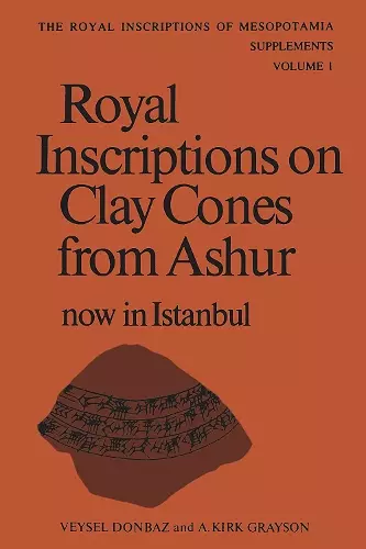 Royal Inscriptions on Clay Cones from Ashur now in Istanbul cover